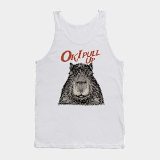 Capybara - Ok I pull up Tank Top